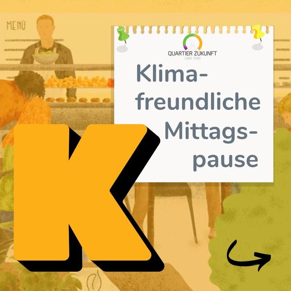 KAT Quartier Zukunft Alphabet, Buchstabe K wie Klimafreundliche Mittagspause