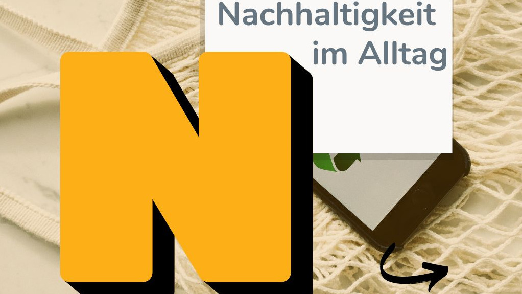 Alphabet-Reihe vom Quartier Zukunft, Buchstabe N wie Nachhaltigkeit im Alltag.