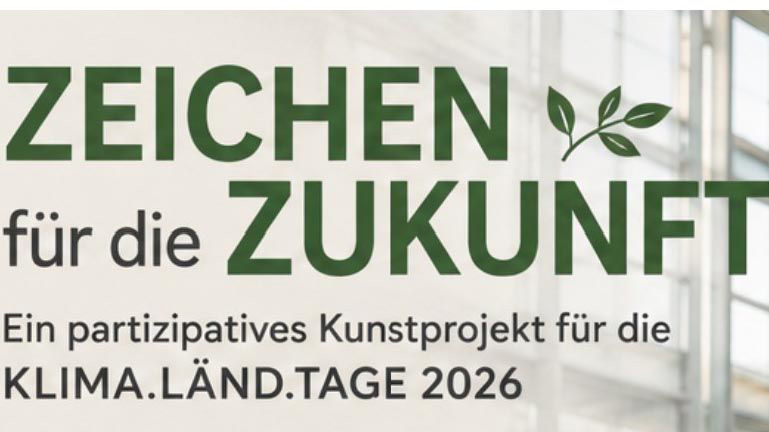„Zeichen für die Zukunft“: Partizipatives Kunstprojekt für die KLIMA.LÄND.TAGE 2026.